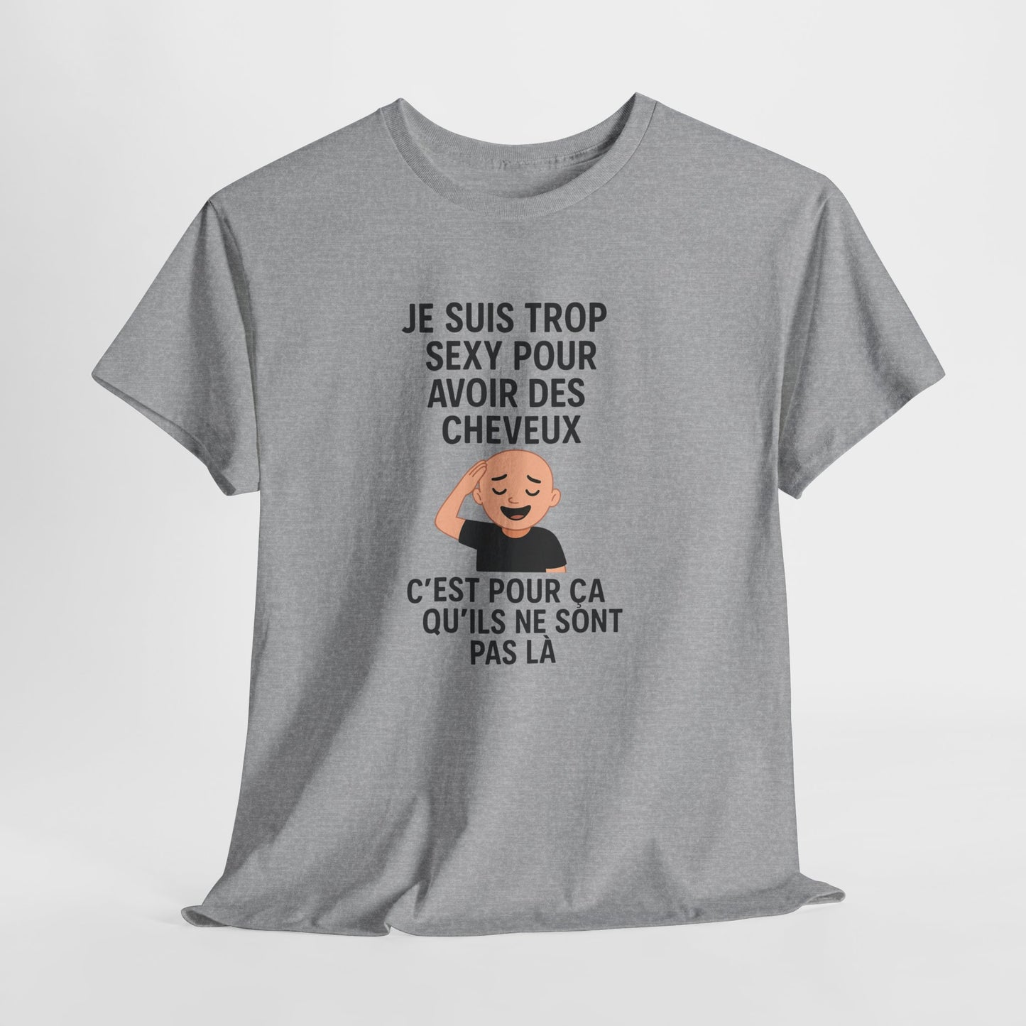 Tee Shirt Humour Chauve Je suis trop sexy pour avoir des cheveux – Cadeau drôle homme Blanc Gris Noir