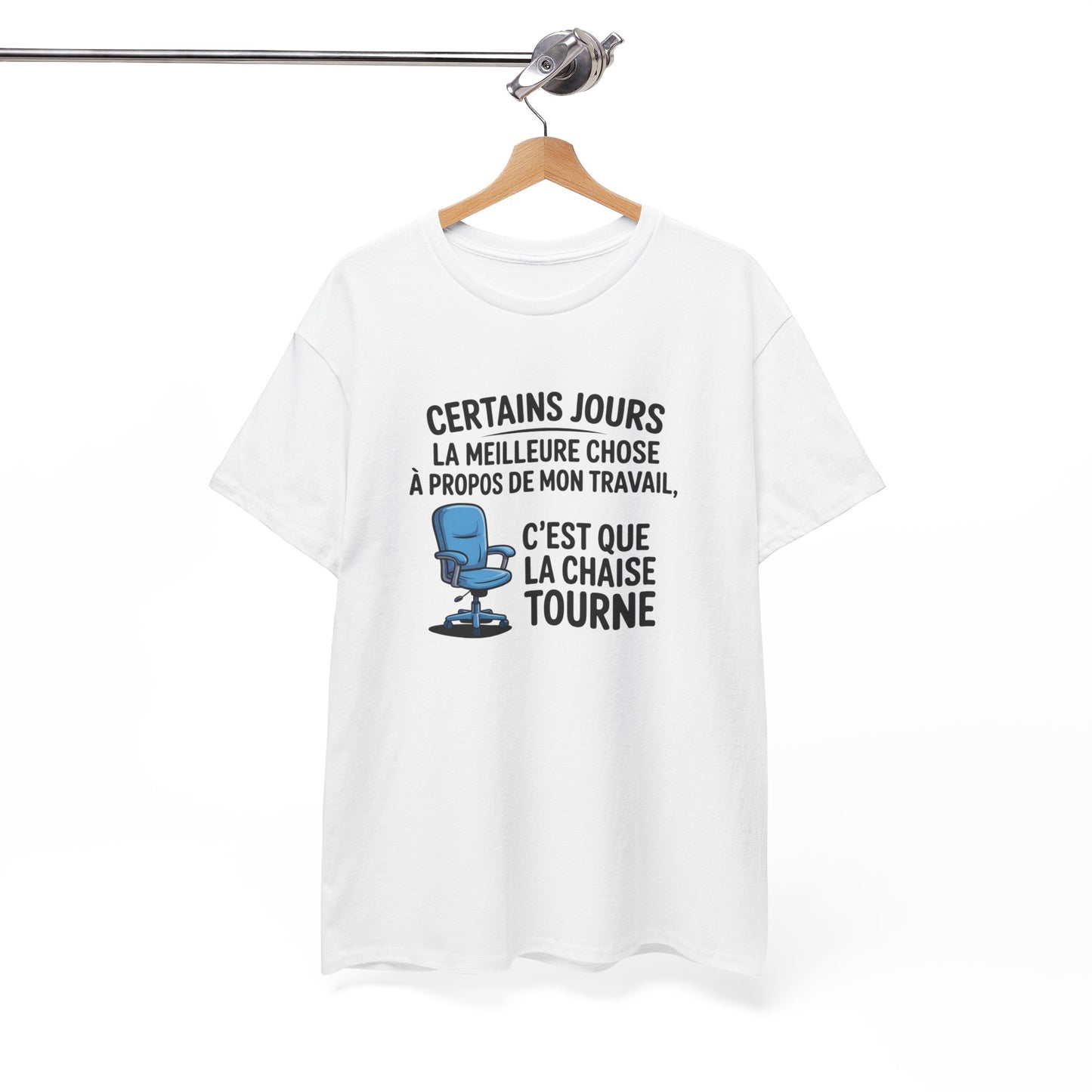 T-shirt Certains jours la meilleure chose à propos de mon travail c’est que la chaise tourne – Humour bureau