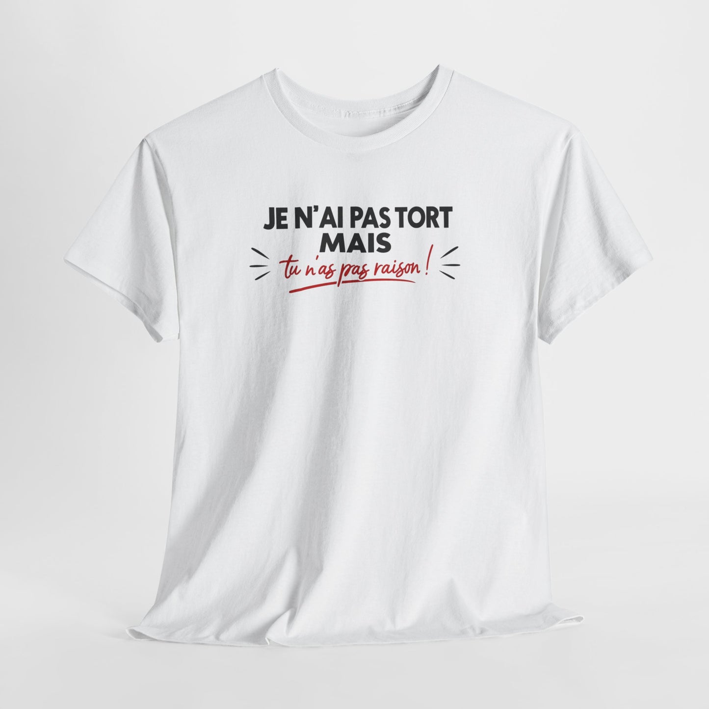 T-Shirt Humour Je N’ai Pas Tort – Tee Shirt Blague Drôle Réplique Sarcastique Cadeau Humour Homme Femme