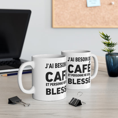 Mug "J'ai besoin de café et personne ne sera blessé" – Tasse Céramique 325ml – Cadeau Humour Matinal