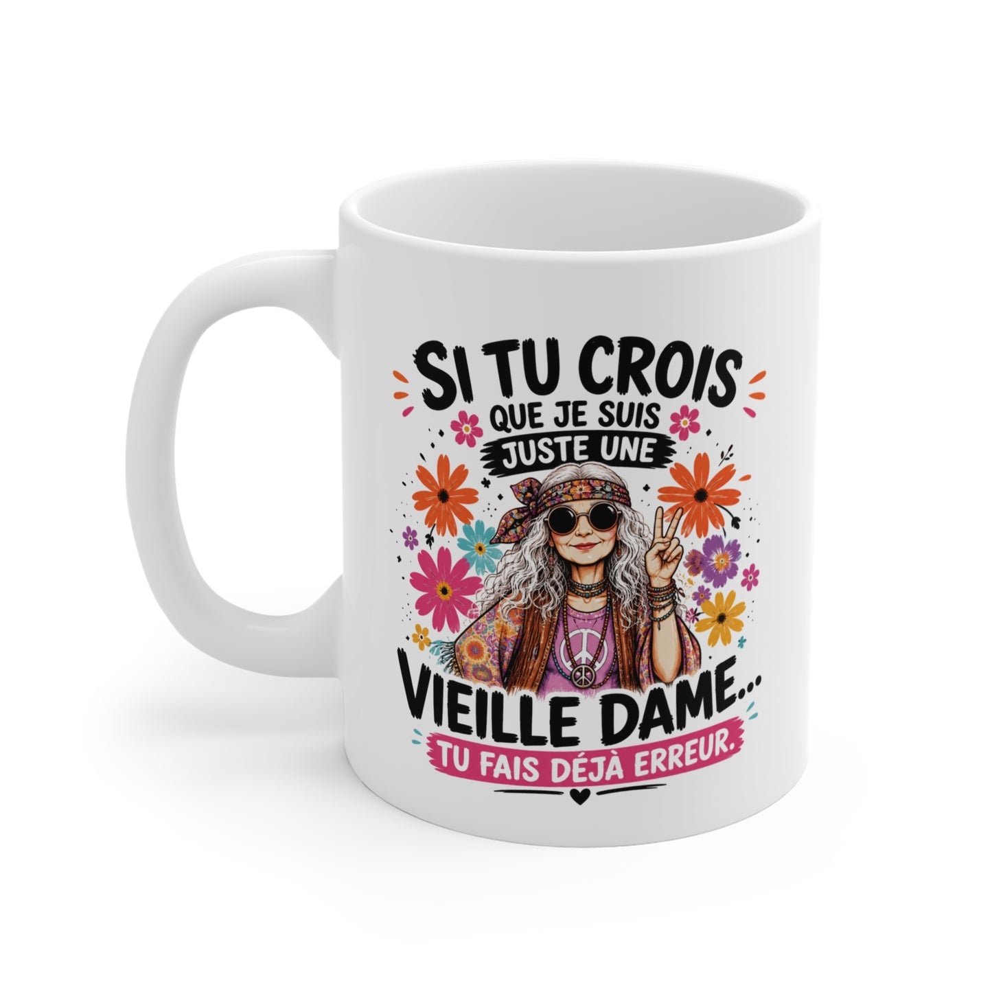 Tasse Si Tu Crois Que Je Suis Juste Une Vieille Dame Tu Fais Déjà Erreur – Mug Humour Hippie Femme Vintage 325ml