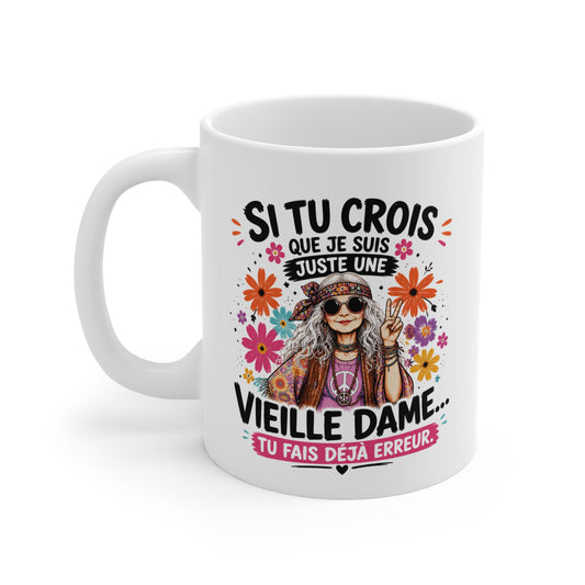 Tasse Si Tu Crois Que Je Suis Juste Une Vieille Dame Tu Fais Déjà Erreur – Mug Humour Hippie Femme Vintage 325ml