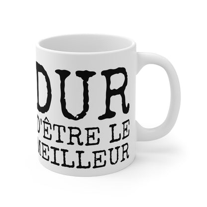 Mug Humour "Dur d'Être le Meilleur" - Cadeau Drôle