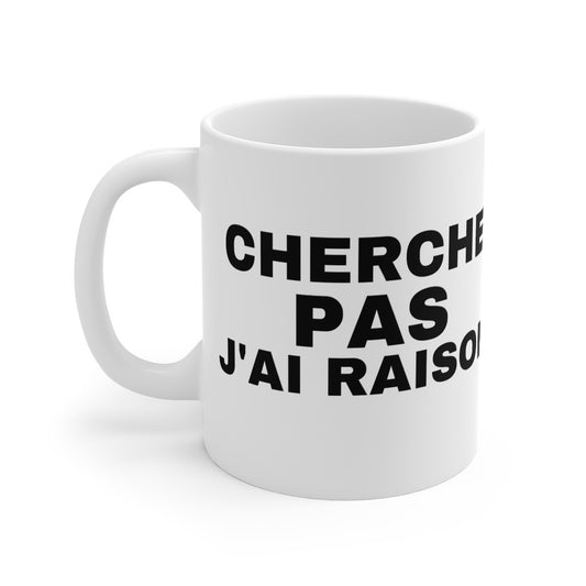 Mug Humour "Cherche Pas, J'ai Raison" - Cadeau Drôle et Fun