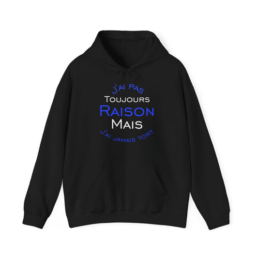 Sweat à Capuche J'ai Pas Toujours Raison Mais J'ai Jamais Tort Pour Homme et Femme
