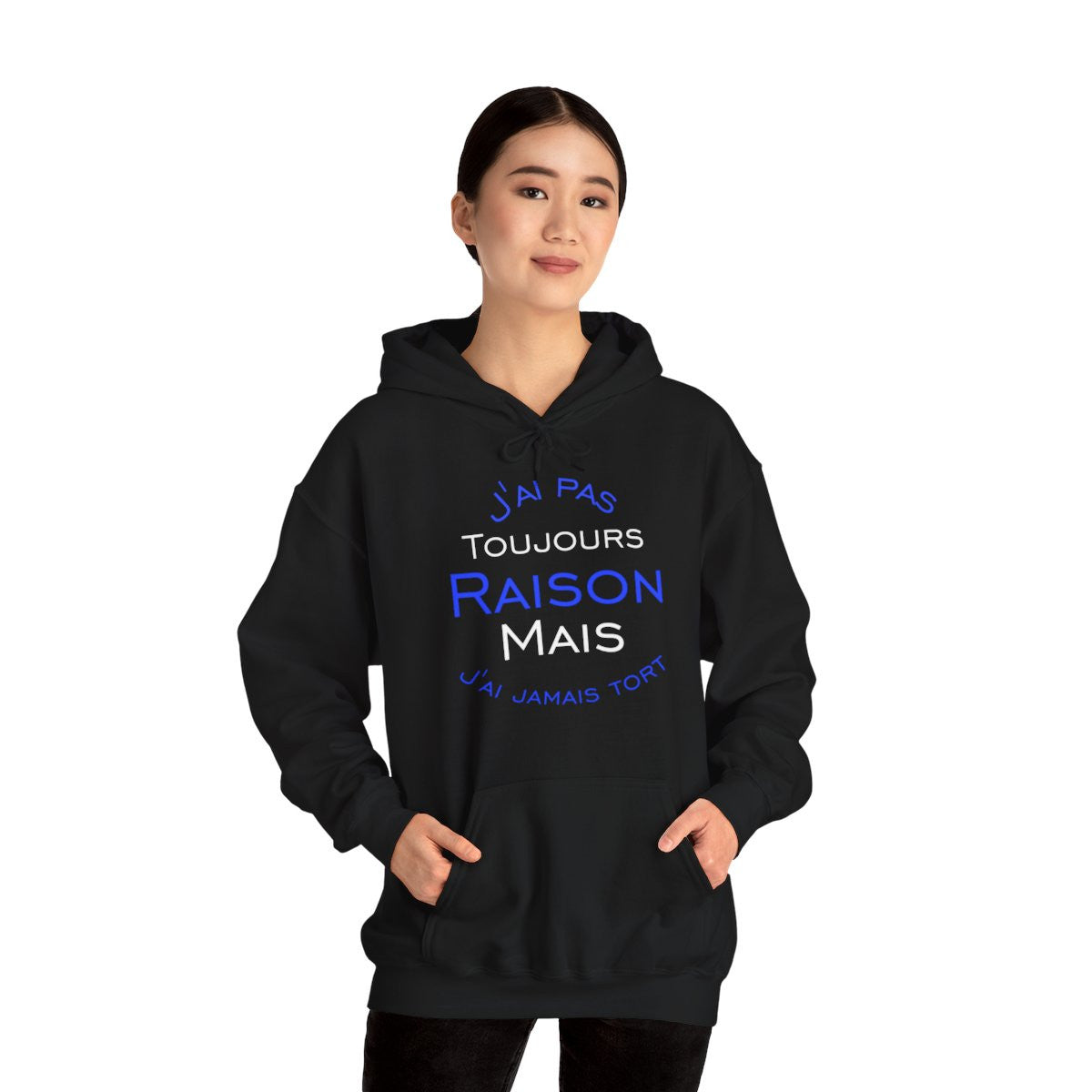 Sweat à Capuche J'ai Pas Toujours Raison Mais J'ai Jamais Tort Pour Homme et Femme