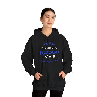 Sweat à Capuche J'ai Pas Toujours Raison Mais J'ai Jamais Tort Pour Homme et Femme