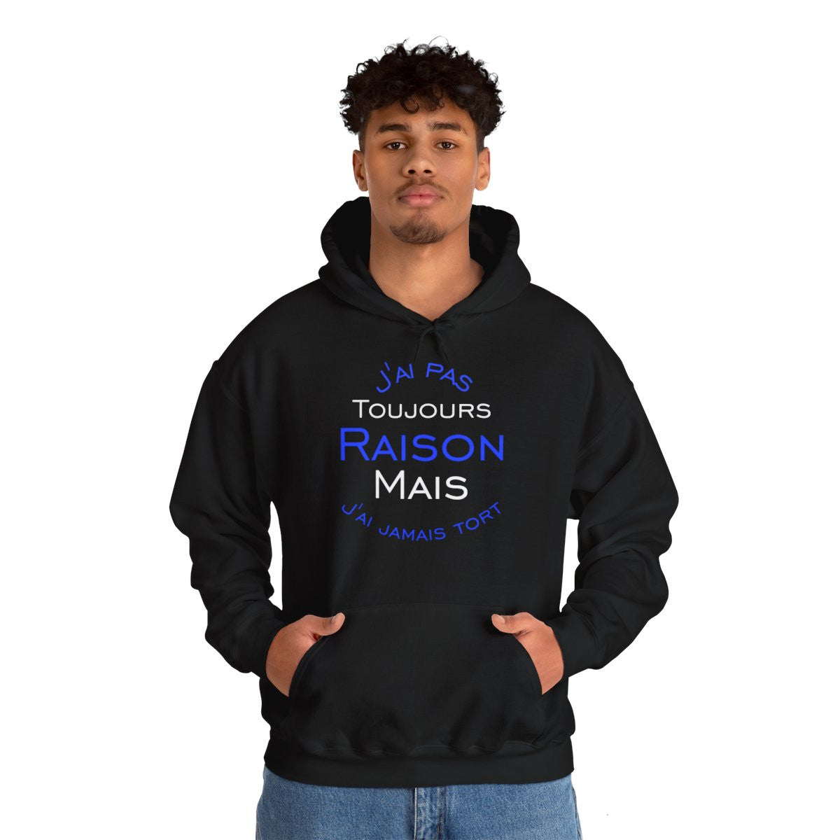 Sweat à Capuche J'ai Pas Toujours Raison Mais J'ai Jamais Tort Pour Homme et Femme