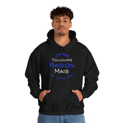Sweat à Capuche J'ai Pas Toujours Raison Mais J'ai Jamais Tort Pour Homme et Femme