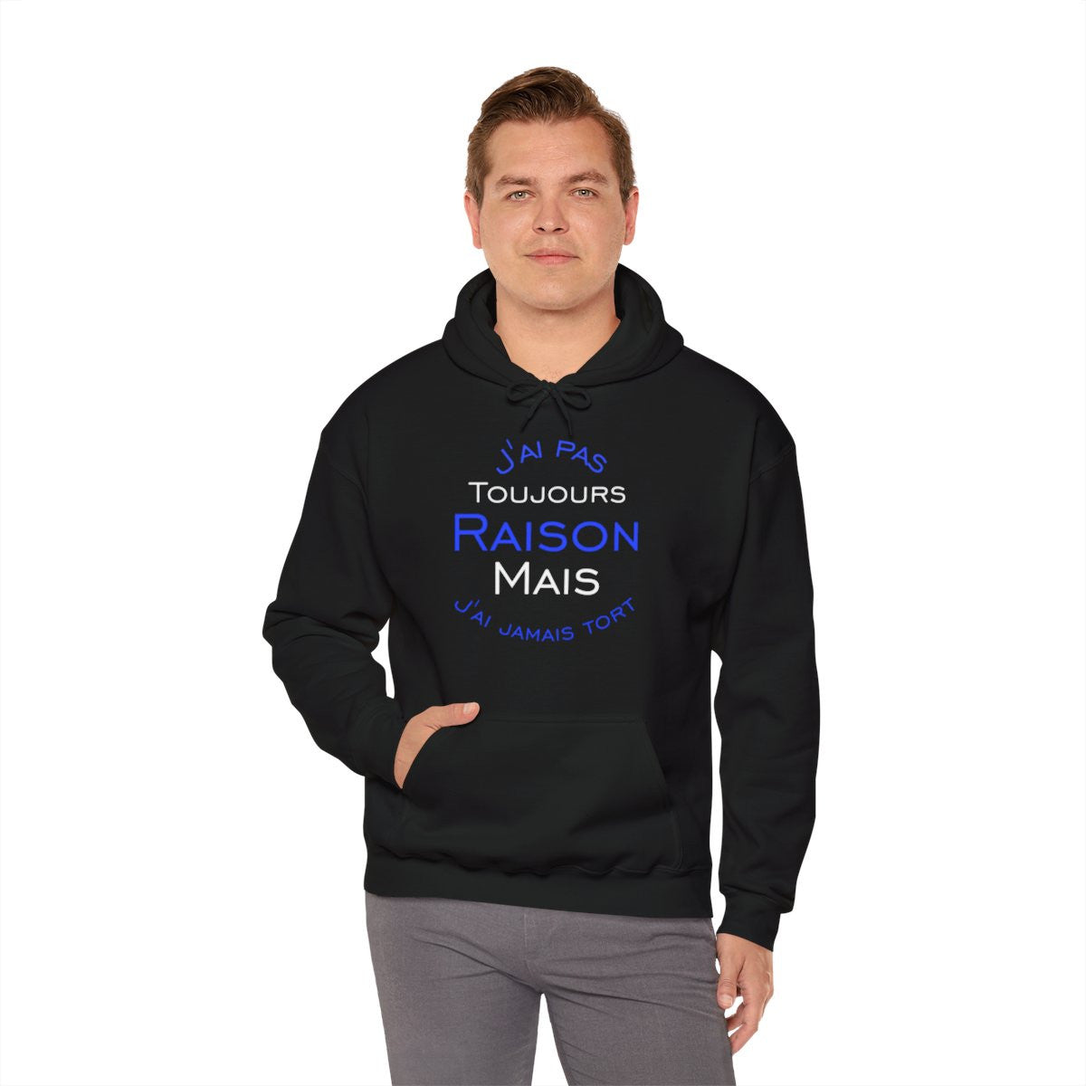 Sweat à Capuche J'ai Pas Toujours Raison Mais J'ai Jamais Tort Pour Homme et Femme