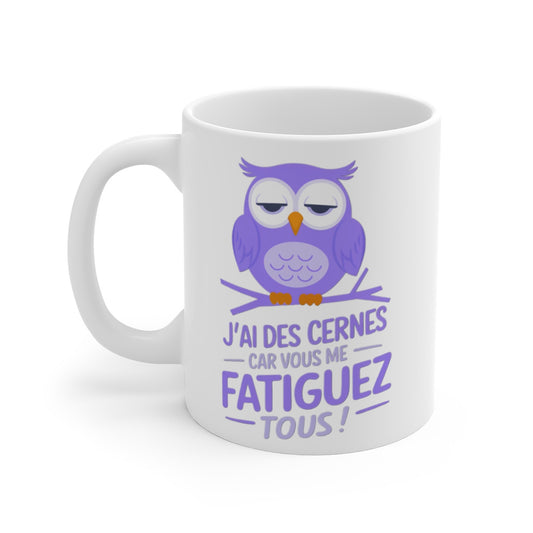 Mug drôle "J'ai des cernes car vous me fatiguez tous" - Chouette Fatiguée - Idée cadeau original