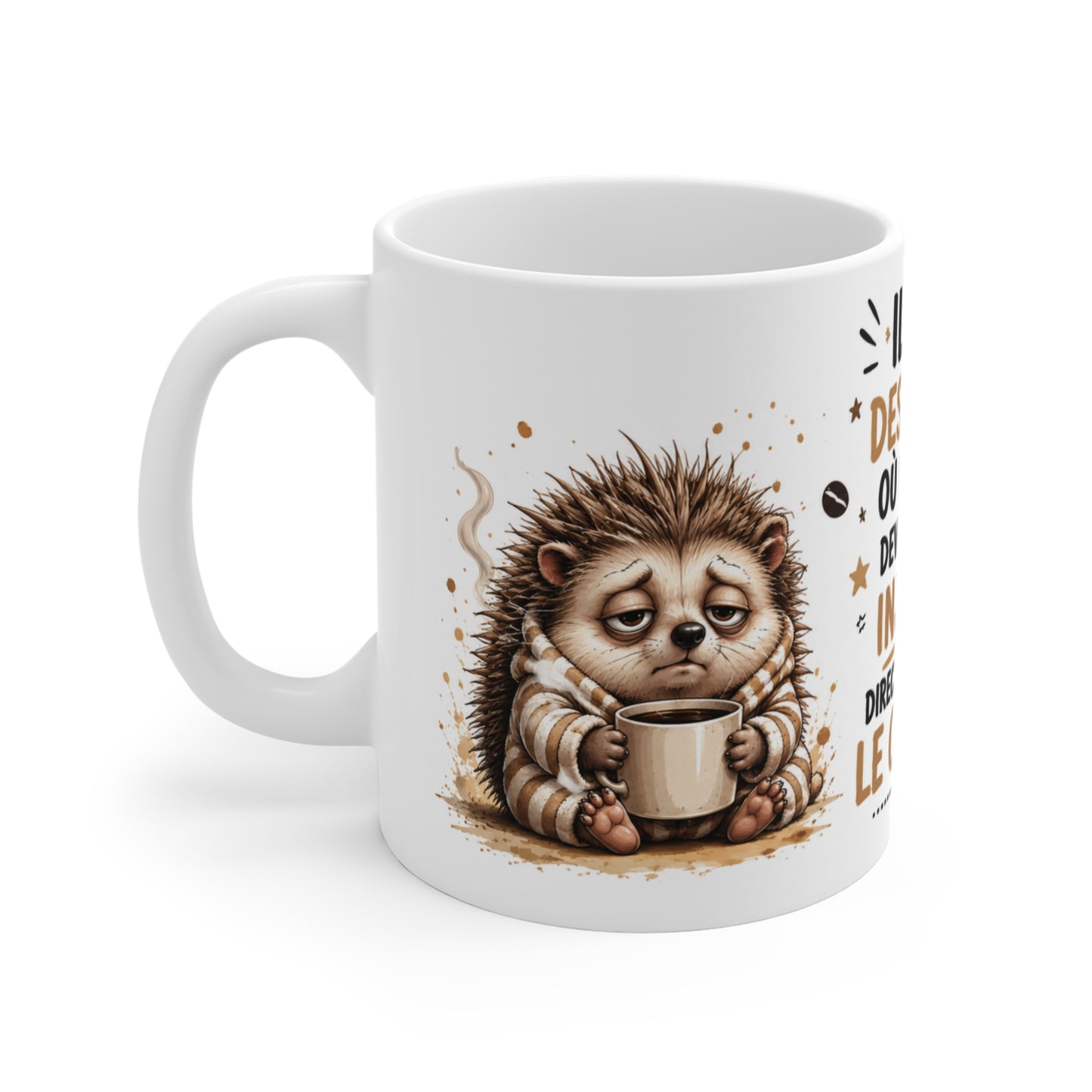 Tasse Il Y A Des Jours Où Le Café Devrait Être Injecté Directement Dans Le Cerveau – Mug Humour Café Hérisson 325ml