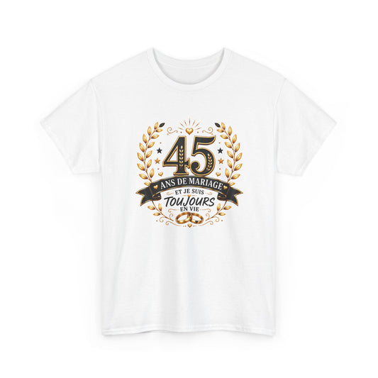 Tee Shirt 45 Ans de Mariage Homme Femme – Toujours en Vie – T-Shirt Humour Anniversaire de Mariage Couple Cadeau Original