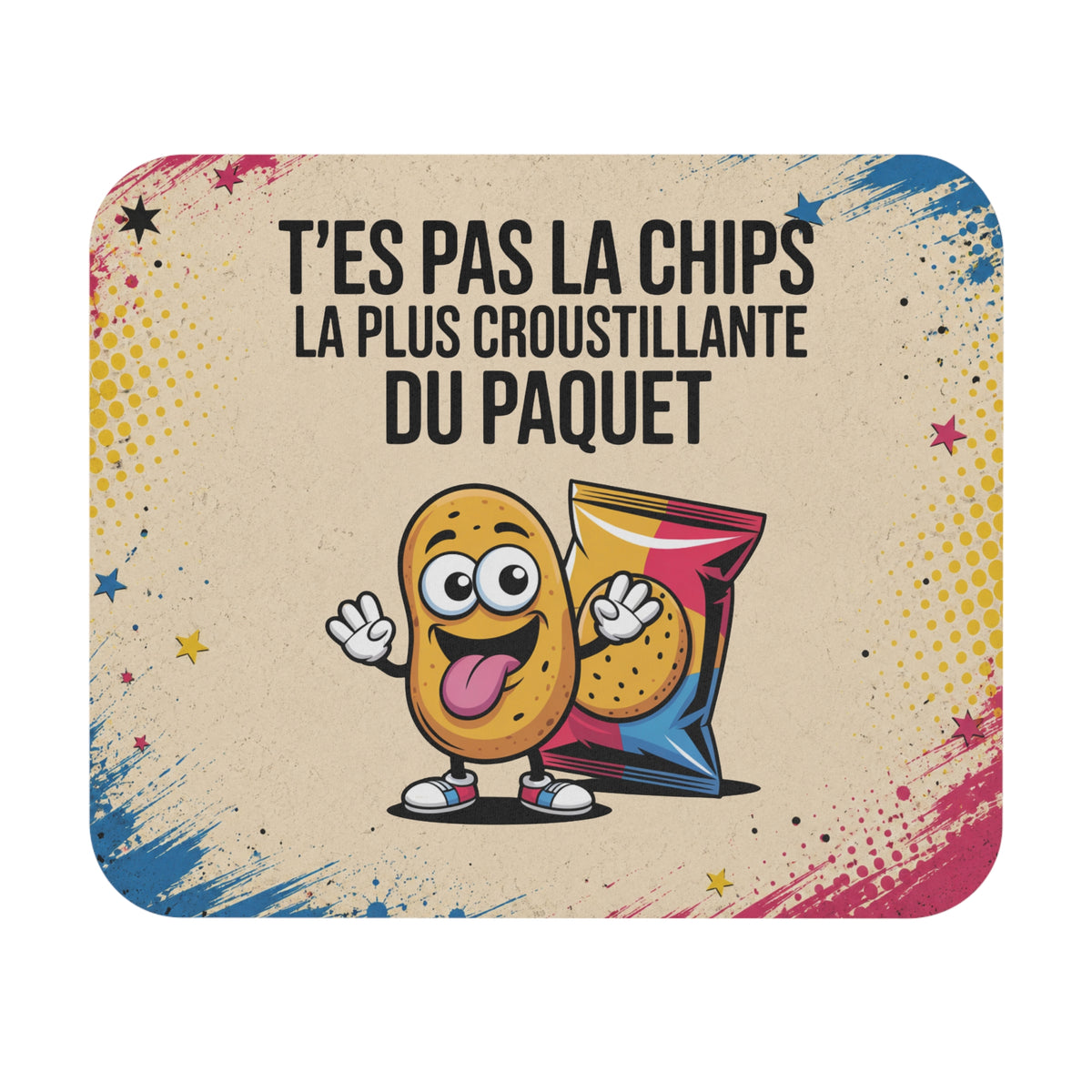 Tapis de Souris 22x18cm Humour T'es Pas la Chips la Plus Croustillante du Paquet Cadeau Drôle Homme Femme Citation Amusante Bureau Gaming