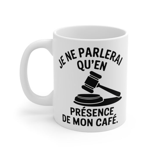 Mug Tasse "Je ne parlerai qu'en Présence de mon Café" - Idée Cadeau Drôle, Humour