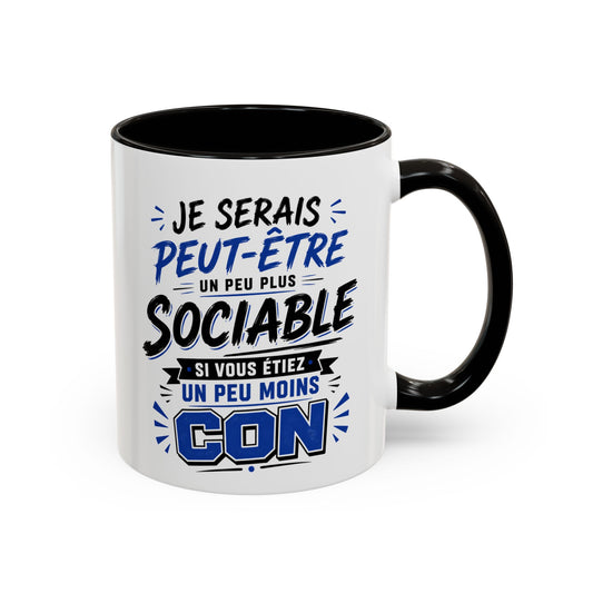 Tasse Je Serais Peut-Être Un Peu Plus Sociable Si Vous Étiez Un Peu Moins Cons – Mug Humour Drôle Cadeau Homme Femme 325ml