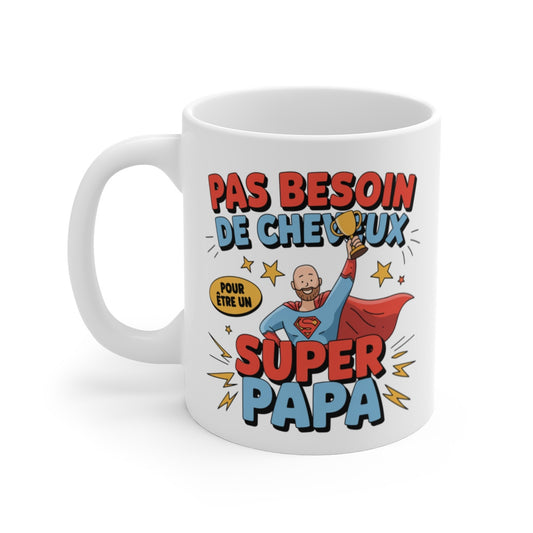 Mug "Super Papa" - Cadeau Humoristique pour Papa - Pas Besoin de Cheveux pour être un Super Héros