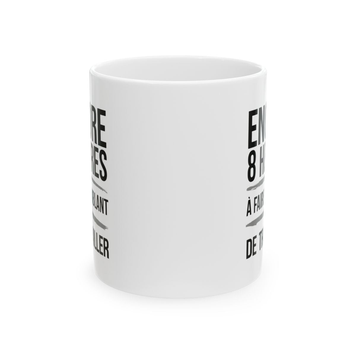 "Mug Humoristique - Encore 8 Heures à Faire Semblant de Travailler" idée cadeau Bureau