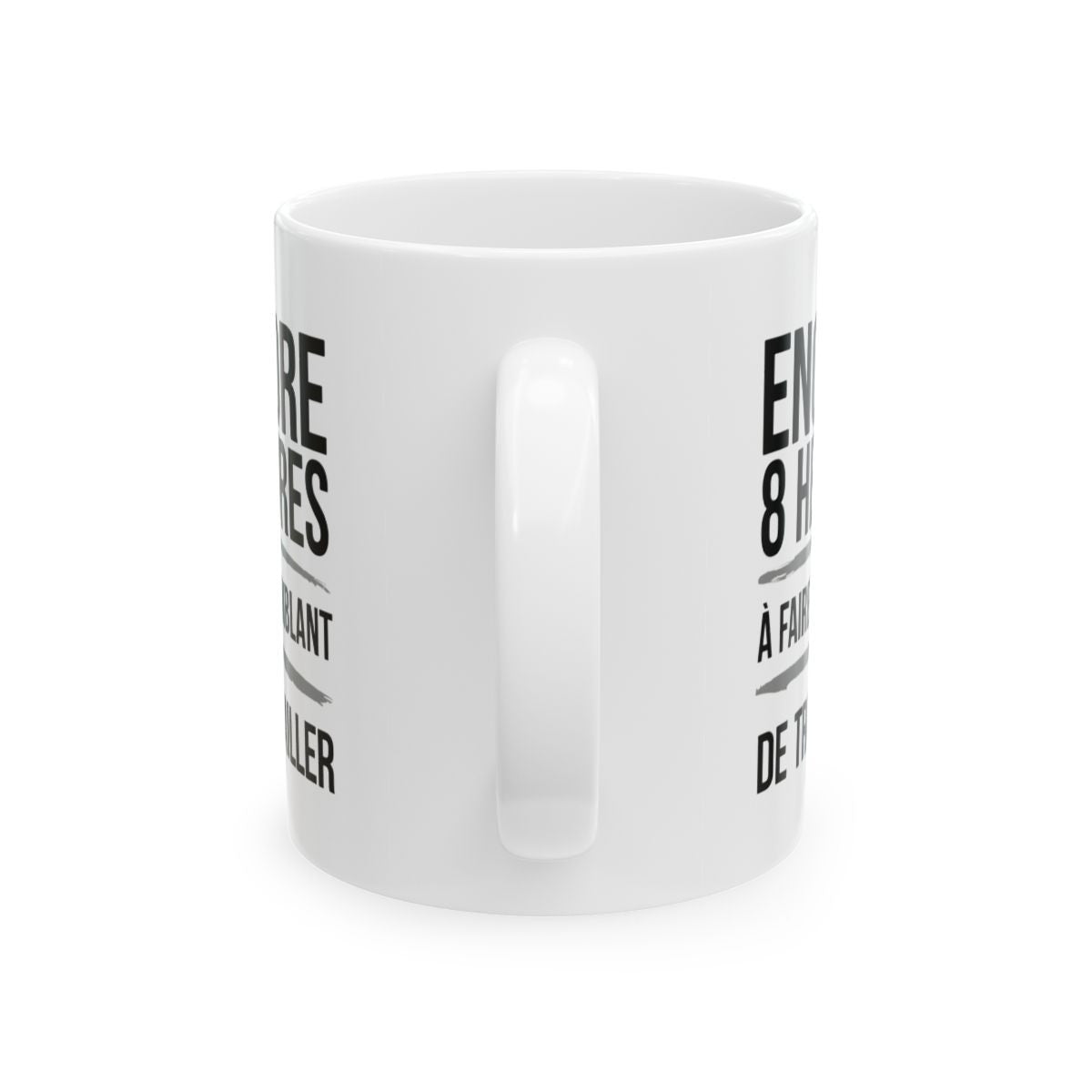 "Mug Humoristique - Encore 8 Heures à Faire Semblant de Travailler" idée cadeau Bureau
