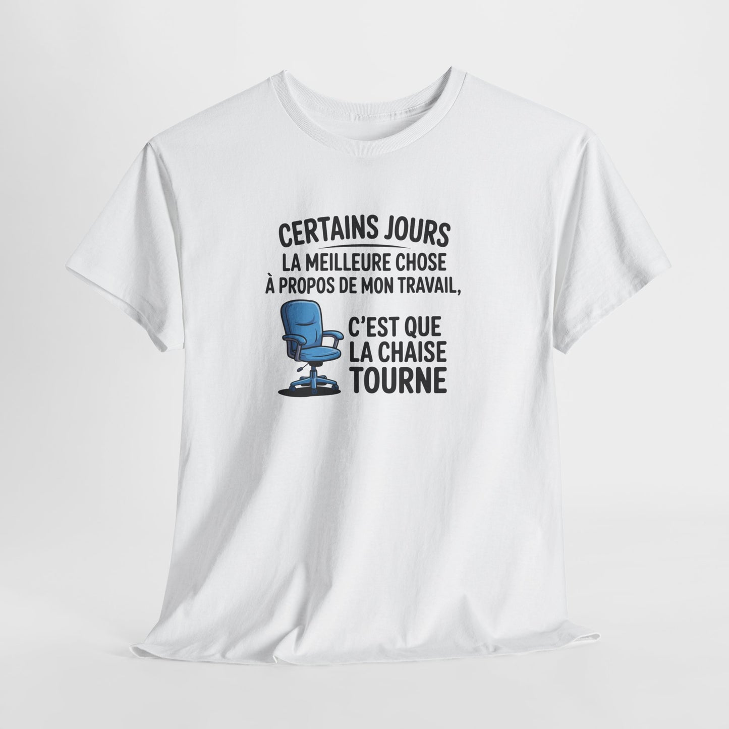 T-shirt Certains jours la meilleure chose à propos de mon travail c’est que la chaise tourne – Humour bureau