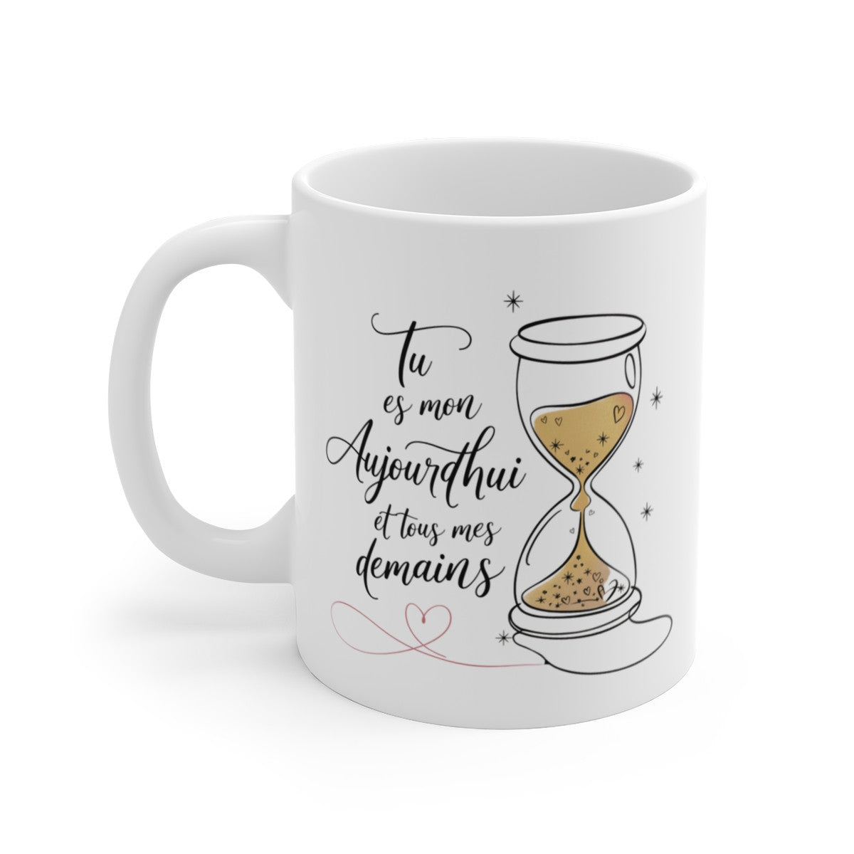 Mug Romantique Tu Es Mon Aujourd'hui et Tous Mes Demains - Cadeau Amour, Couple, Saint-Valentin, Anniversaire