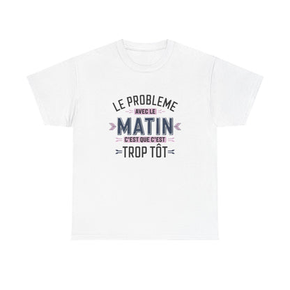 T-Shirt Humour Matin – Le Problème avec le Matin, C’est que c’est Trop Tôt – Cadeau Rigolo – Coton Premium