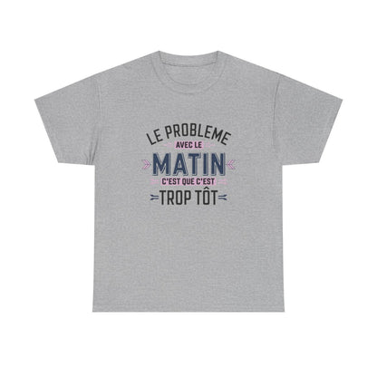 T-Shirt Humour Matin – Le Problème avec le Matin, C’est que c’est Trop Tôt – Cadeau Rigolo – Coton Premium