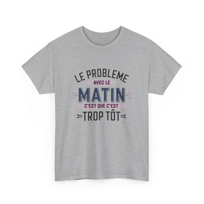 T-Shirt Humour Matin – Le Problème avec le Matin, C’est que c’est Trop Tôt – Cadeau Rigolo – Coton Premium