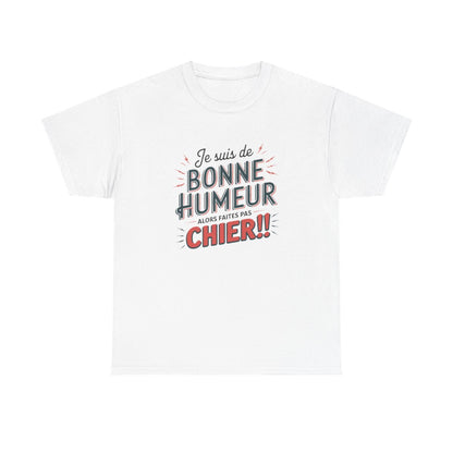 T-Shirt Humour Sarcastique – Je suis de Bonne Humeur – Idée Cadeau Drôle  Amusant Rigolo – Coton Premium