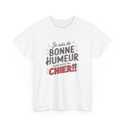 T-Shirt Humour Sarcastique – Je suis de Bonne Humeur – Idée Cadeau Drôle  Amusant Rigolo – Coton Premium
