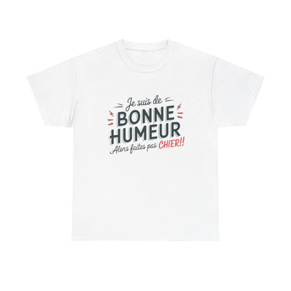 T-Shirt Humour Sarcastique – "Je suis de Bonne Humeur, alors Faites Pas Chier" – Cadeau Drôle – Coton Premium