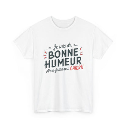 T-Shirt Humour Sarcastique – "Je suis de Bonne Humeur, alors Faites Pas Chier" – Cadeau Drôle – Coton Premium