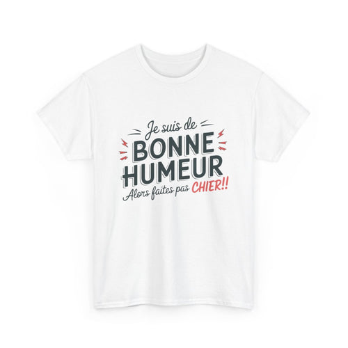 T-Shirt Humour Sarcastique – "Je suis de Bonne Humeur, alors Faites Pas Chier" – Cadeau Drôle – Coton Premium