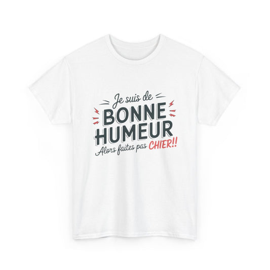 T-Shirt Humour Sarcastique – "Je suis de Bonne Humeur, alors Faites Pas Chier" – Cadeau Drôle – Coton Premium
