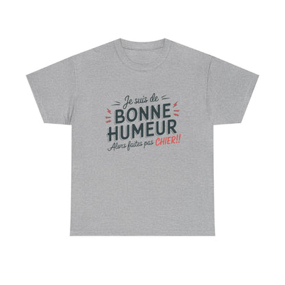 T-Shirt Humour Sarcastique – "Je suis de Bonne Humeur, alors Faites Pas Chier" – Cadeau Drôle – Coton Premium