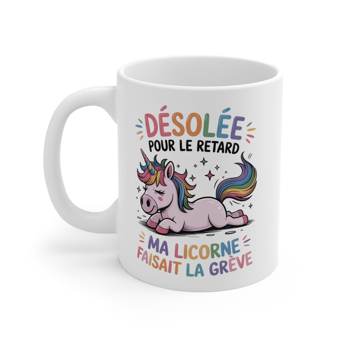 Mug Licorne Drôle – Désolée Pour Le Retard Ma Licorne Faisait La Grève – Tasse Humoristique Arc-en-ciel – Cadeau Original 325 ml