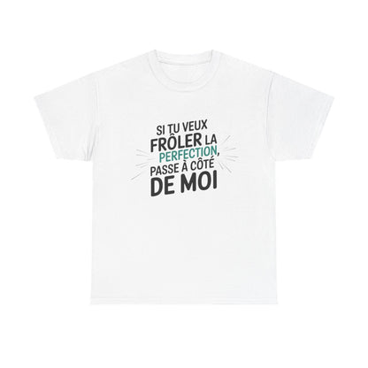 T shirt– "Si tu veux frôler la perfection, passe à côté de moi" – Blanc ou Gris – Tailles S à 3XL tee shirt humour