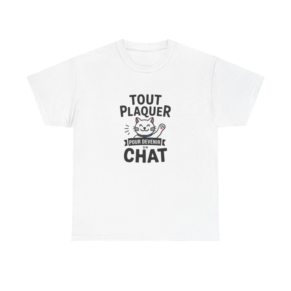 T-shirt “Tout Plaquer pour Devenir un Chat” – Humour, Détente et Esprit Félin amusant drôle tee shirt