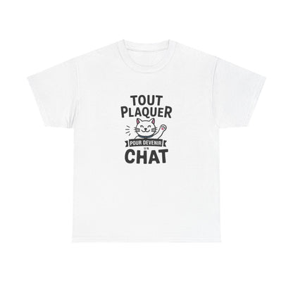 T-shirt “Tout Plaquer pour Devenir un Chat” – Humour, Détente et Esprit Félin amusant drôle tee shirt