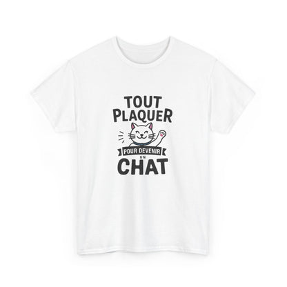 T-shirt “Tout Plaquer pour Devenir un Chat” – Humour, Détente et Esprit Félin amusant drôle tee shirt