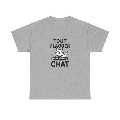 T-shirt “Tout Plaquer pour Devenir un Chat” – Humour, Détente et Esprit Félin amusant drôle tee shirt