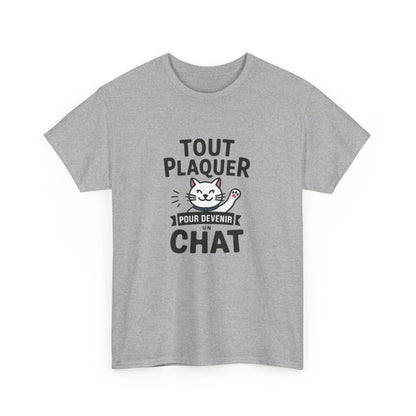 T-shirt “Tout Plaquer pour Devenir un Chat” – Humour, Détente et Esprit Félin amusant drôle tee shirt