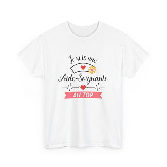 T-shirt “Je suis une aide-soignante au top” – Cadeau original et valorisant pour héroïne du quotidien tee shirt