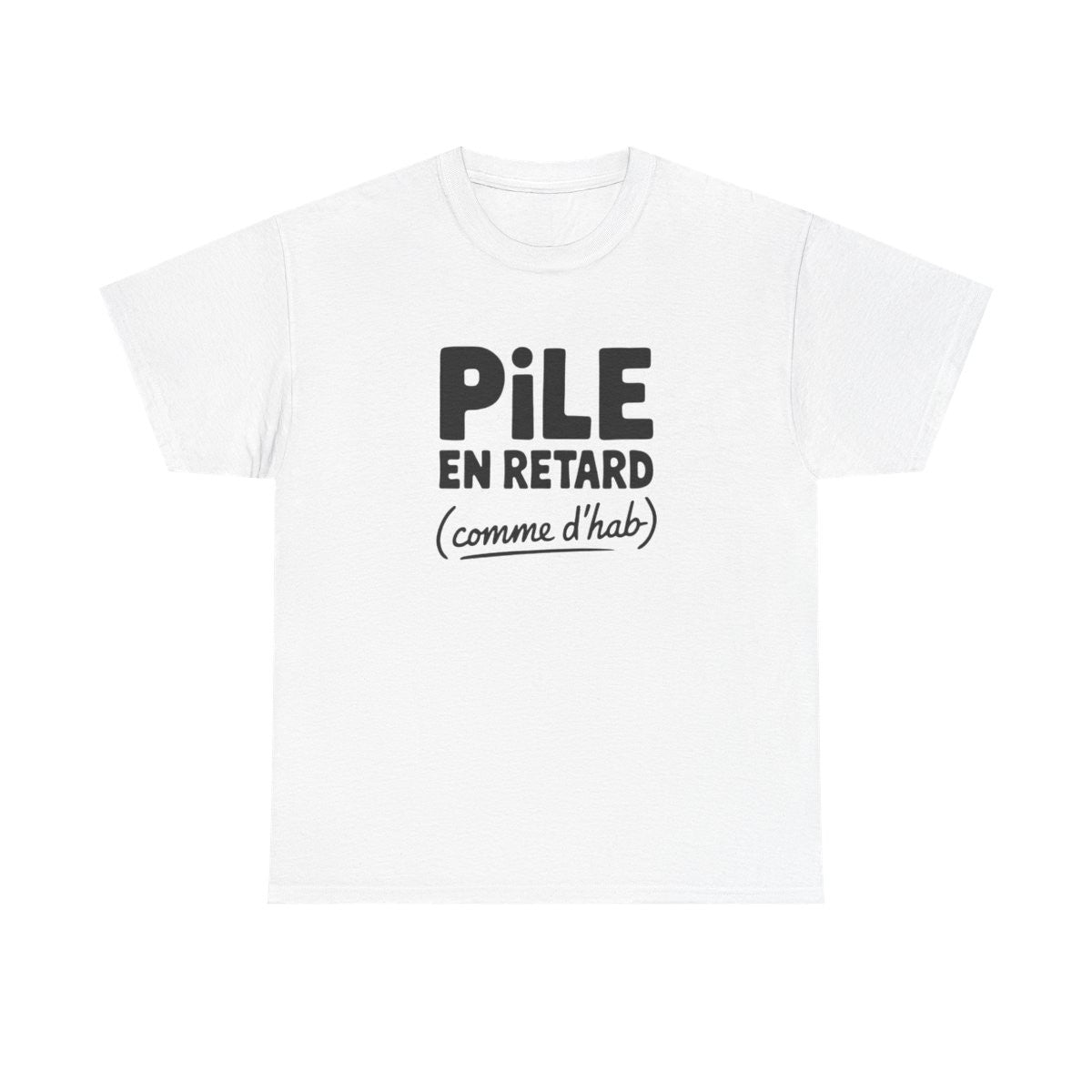 T-shirt Pile en retard comme d’hab humour citation fun S à 3XL