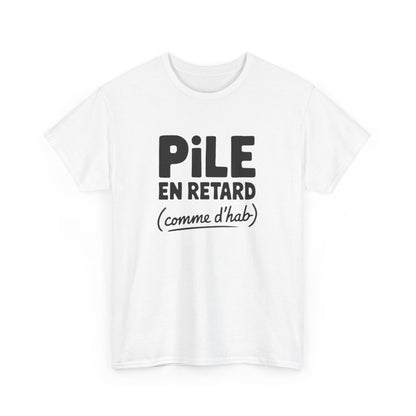T-shirt Pile en retard comme d’hab humour citation fun S à 3XL