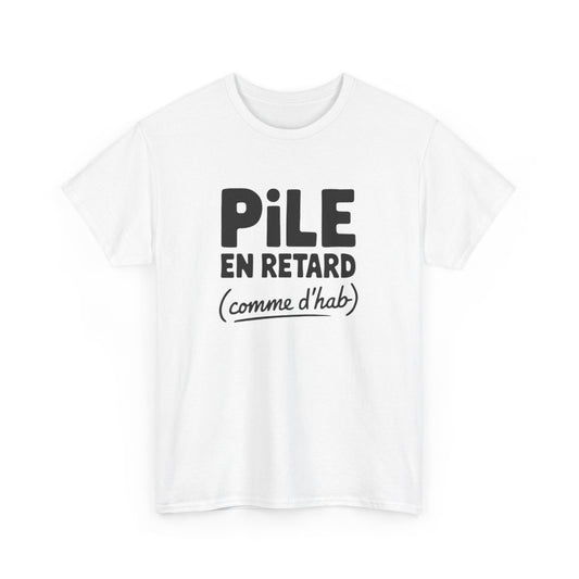 T-shirt Pile en retard comme d’hab humour citation fun S à 3XL