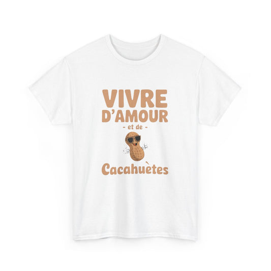 T-shirt humour Vivre d’amour et de cacahuètes fun homme femme S à 3XL