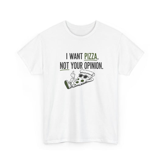 T-Shirt Pizza Humour Homme Femme – I Want Pizza Not Your Opinion – Tee Shirt Drôle Food Amateurs Pizza