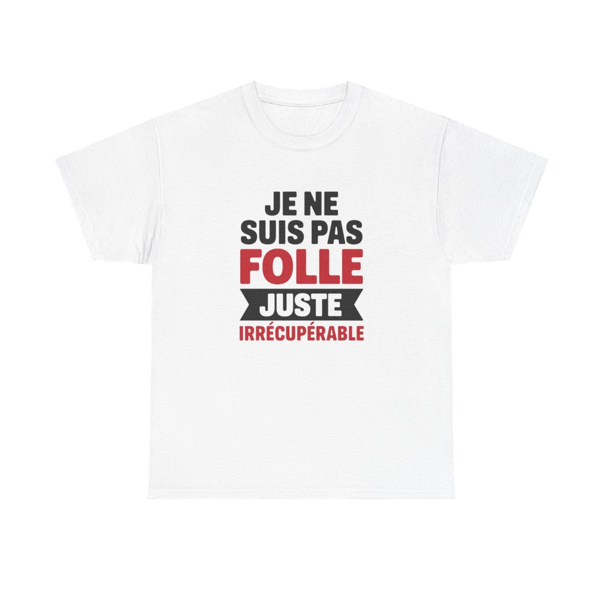 T-shirt Femme Drôle Je Ne Suis Pas Folle Irrécupérable Idée cadeau Humour amusant
