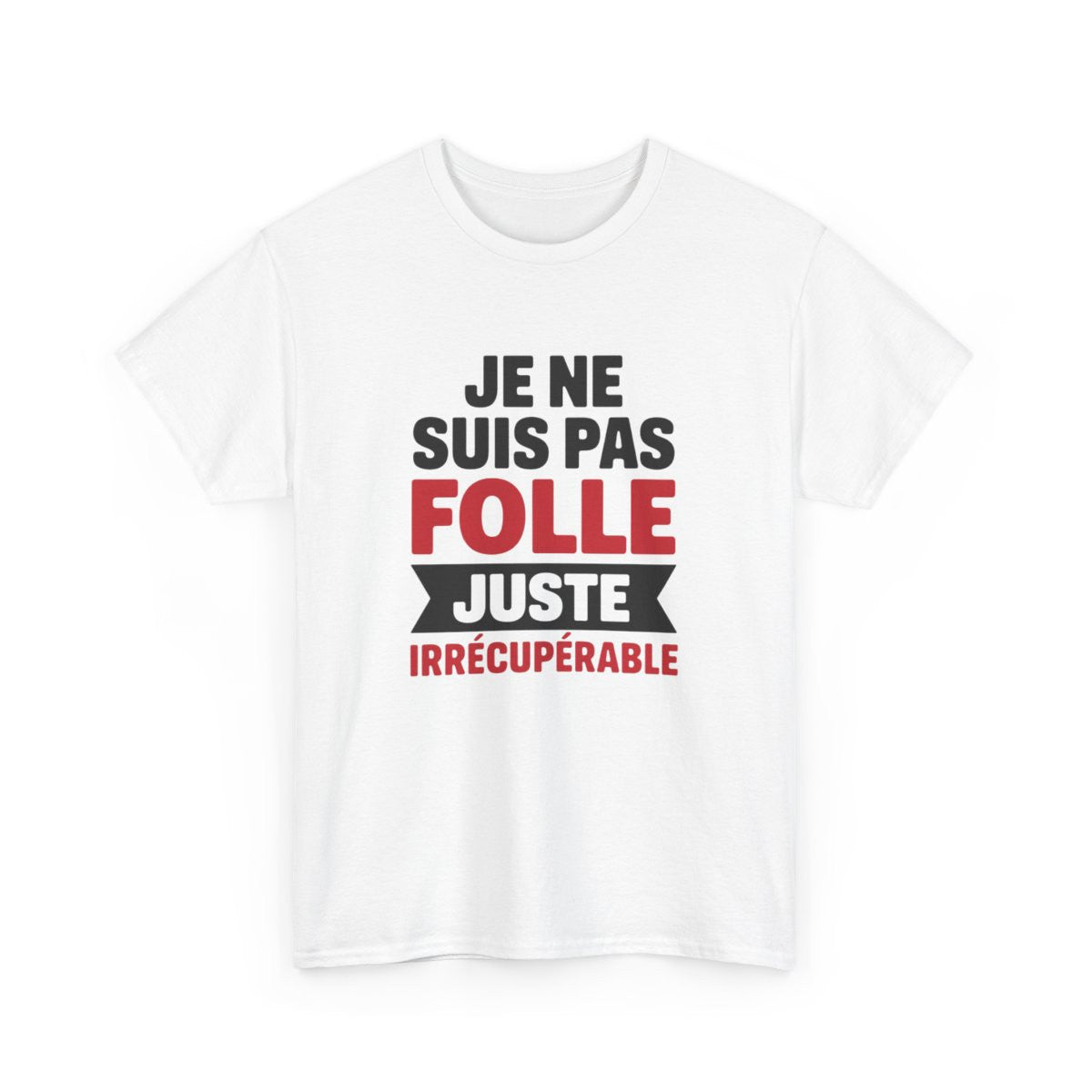 T-shirt Femme Drôle Je Ne Suis Pas Folle Irrécupérable Idée cadeau Humour amusant